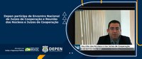 Depen participa de Encontro Nacional de Juízes de Cooperação e Reunião dos Núcleos e Juízes de Cooperação