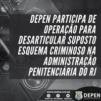 Depen participa de operação para desarticular suposto esquema criminoso na administração penitenciária do Rio de Janeiro