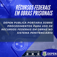 Depen publica portaria sobre procedimentos para uso de recursos federais em obras no sistema penitenciário