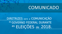 Diretrizes para Comunicação do Governo Federal durante as eleições de 2018