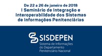 I Seminário de Interoperabilidade e Integração de Sistemas de Informações Penitenciárias