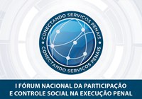 Adiamento do I Fórum Nacional da Participação e Controle Social na Execução Penal