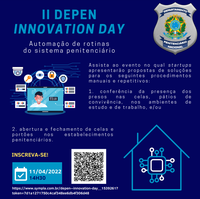 O Departamento Penitenciário Nacional realiza o II Depen Innovation Day