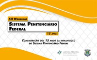 Participe do XII Workshop sobre o Sistema Penitenciário Federal que será realizado nos dias 7 e 8 de outubro