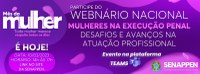 Participe do Webnário Mulheres na execução penal: desafios e avanços na atuação profissional