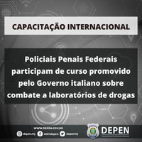 Policiais Penais Federais participam de curso promovido pelo Governo italiano sobre combate a laboratórios de drogas