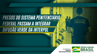 Presos do Sistema Penitenciário Federal passam a integrar Difusão Verde da Interpol