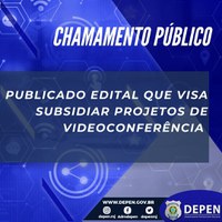 Publicado edital de chamamento público que visa selecionar e subsidiar projetos de videoconferência para o sistema de execução penal do Brasil