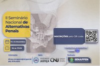 Segundo Seminário Nacional de Alternativas Penais inicia nesta segunda-feira (11)