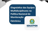 SENAPPEN elabora diagnóstico das equipes multidisciplinares que atuam na política de monitoração eletrônica