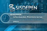 SENAPPEN lança Levantamento de Informações Penitenciárias referentes ao segundo semestre de 2023