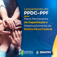 SENAPPEN lança Plano Permanente de Capacitação e Desenvolvimento da Polícia Penal Federal