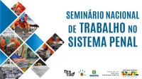 SENAPPEN realiza VI Seminário Nacional de Trabalho no âmbito do Sistema Prisional