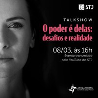 Talk show sobre poder feminino inaugura comemorações do Mês da Mulher no STJ