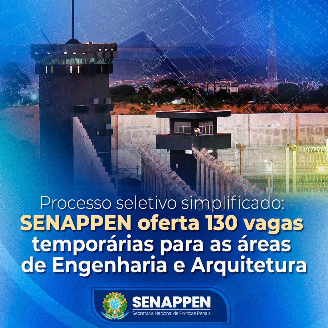SENAPPEN abre 130 vagas temporárias para as áreas de engenharia e arquitetura