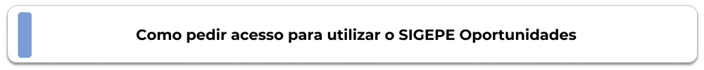 Botão Como pedir acesso para utilizar o SIGEPE Oportunidades.png