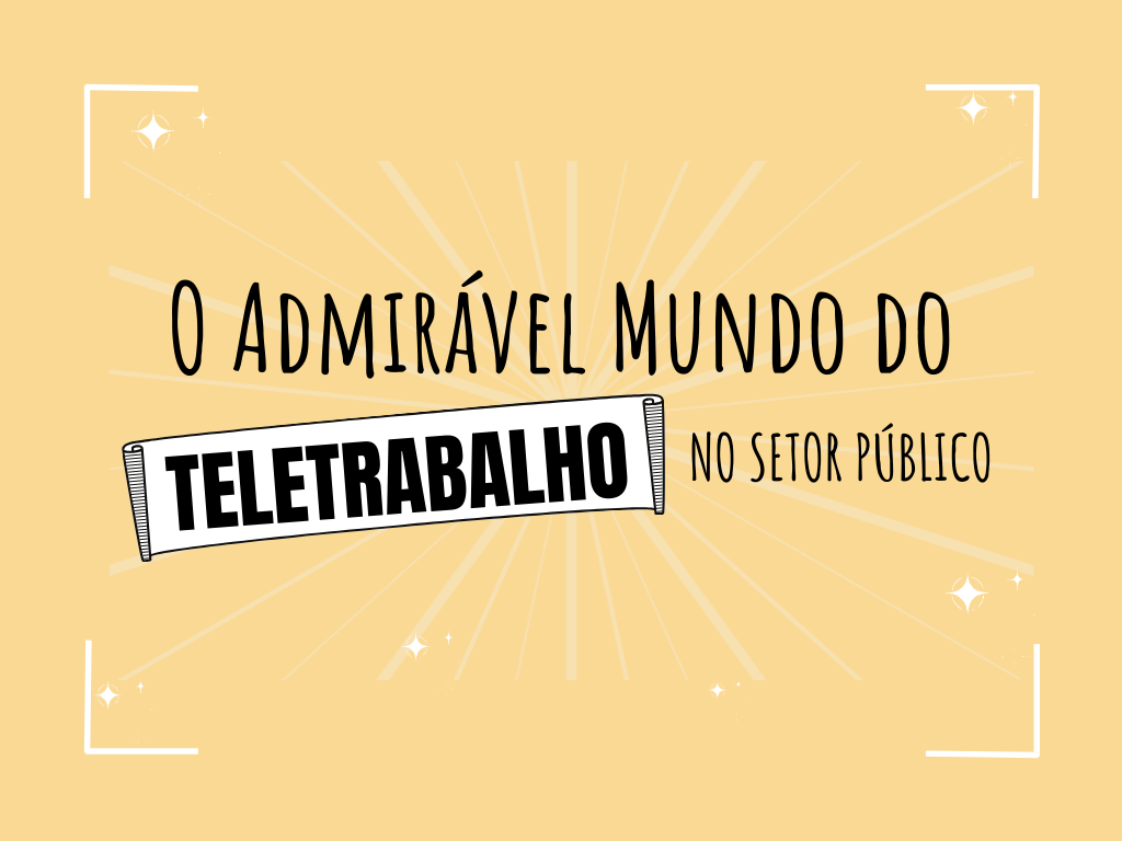 O Admirável Mundo do Teletrabalho no Setor Público