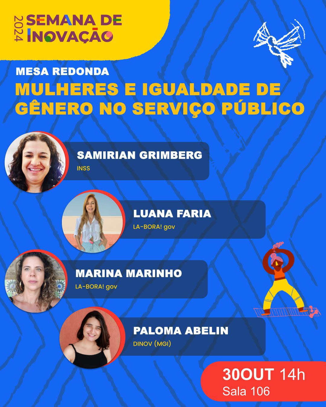 Card de divulgação da mesa redonda mulheres e igualdade de gênero no serviço público. Com Samirian Grimberg (INSS), Luana Faria, Marina Marinho e Paloma Abelin (LA-BORA! gov). Dia 30 de outubro, às 14h, na sala 106