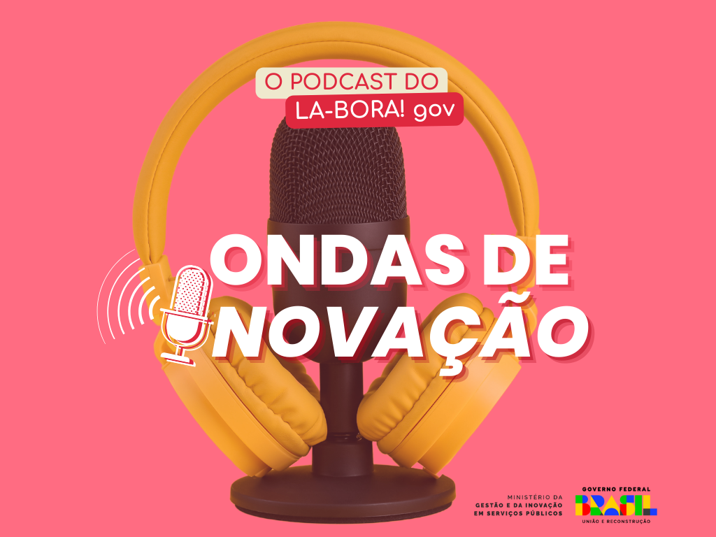 Ondas de Inovação, o podcast do LA-BORA! gov