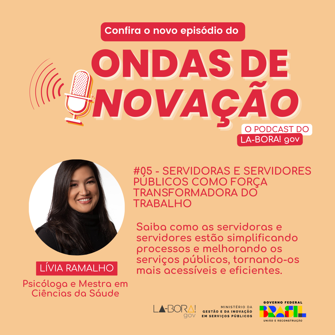 Confira o 5º episódio do Ondas de Inovação, o podcast do LA-BORA!gov. #05 - Servidoras e servidores públicos como força transformadora do trabalho. Lívia Ramalho, Psicóloga e Mestra em Ciências da Saúde.