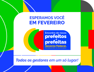 Banner colorido para o 'Encontro de novos prefeitos e prefeitas - Governo Federal, fortalecendo os municípios'. Em destaque, os dizeres: 'Esperamos você em fevereiro' e 'Todos os gestores em um só lugar!'. A imagem apresenta formas geométricas em verde, amarelo, azul e vermelho como fundo.