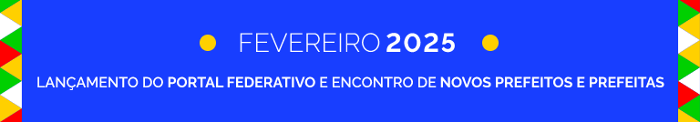 Fevereiro 2025: lançamento do portal federativo e encontro de novos prefeitos e prefeitas