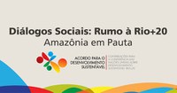 25.05.2012 - Amazônia é tema de edição dos Diálogos Sociais: Rumo à Rio +20