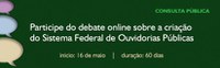 17.05.2013 - Norma que regulamentará o Sistema Federal de Ouvidorias é colocada em consulta pública