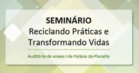 04.06.2013 - Seminário discute os desafios para a inclusão dos catadores de materiais recicláveis, a Coleta Seletiva Solidária e a Política Nacional de Resíduos Sólidos