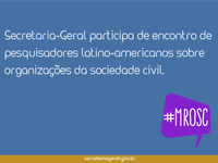 01.10.2015 - Secretaria-Geral participa de encontro de pesquisadores latino-americanos sobre organizações da sociedade civil