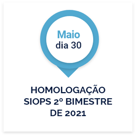 Dia 30 de Maio: Homologação SIOPS 2º bimestre de 2021