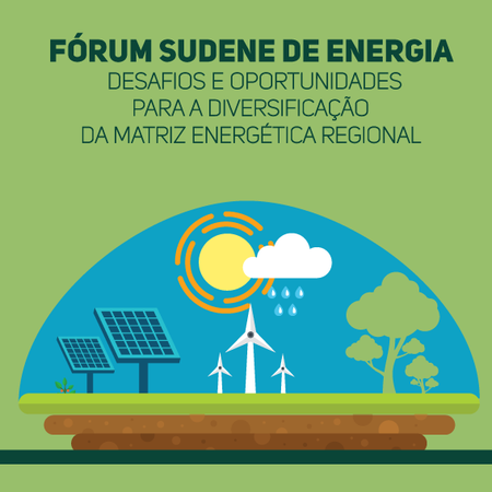 Ilustração que tem escrito ''Fórum Sudene de Energia. Desafios e oportunidades para a diversificação da matriz energética regional.