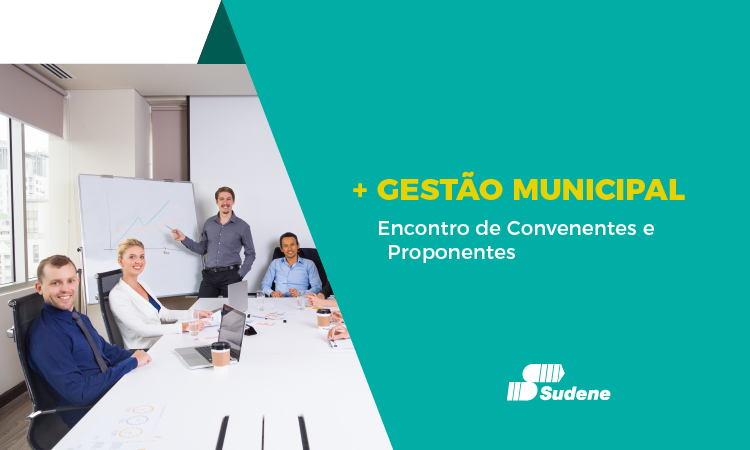 A imagem mostra uma imagem com pessoas numa reunião. Há um grafismo em verde à direita com os dizeres: "+ Gestão Municipal: Encontro de Convenentes e Proponentes"