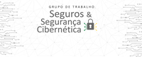 Saiba mais sobre o Grupo de Trabalho Seguros e Segurança Cibernética