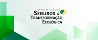 Susep lança Grupo de Trabalho “Seguros e Transformação Ecológica”