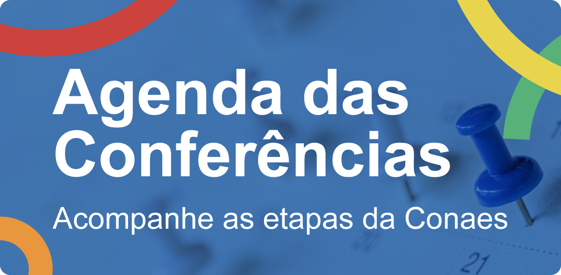 Agenda das Conferências
Acompanhe as etapas da Conaes que acontecem em todo o Brasil