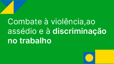 Combate à violência, ao assédio e à discriminação no trabalho