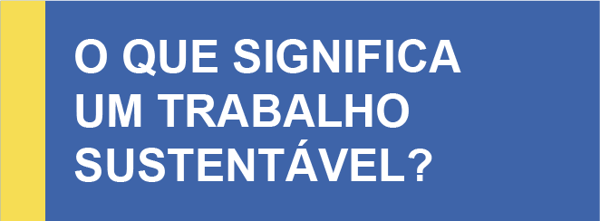 O que significa um trabalho sustentável e decente?