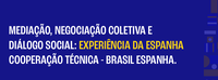 Brasil e Espanha debatem mediação e negociação coletiva em live do MTE nesta quinta-feira (12)