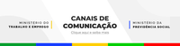 Canais oficiais de Comunicação do MTE e MPS