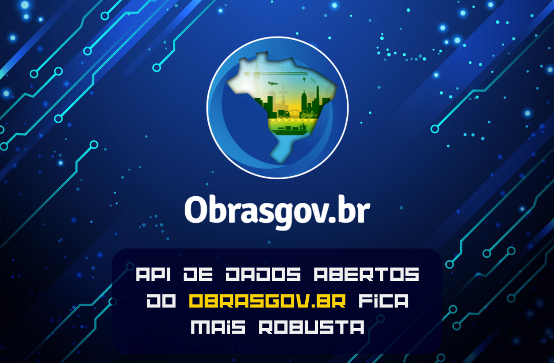 API de Dados Abertos do Obrasgov.br fica mais robusta