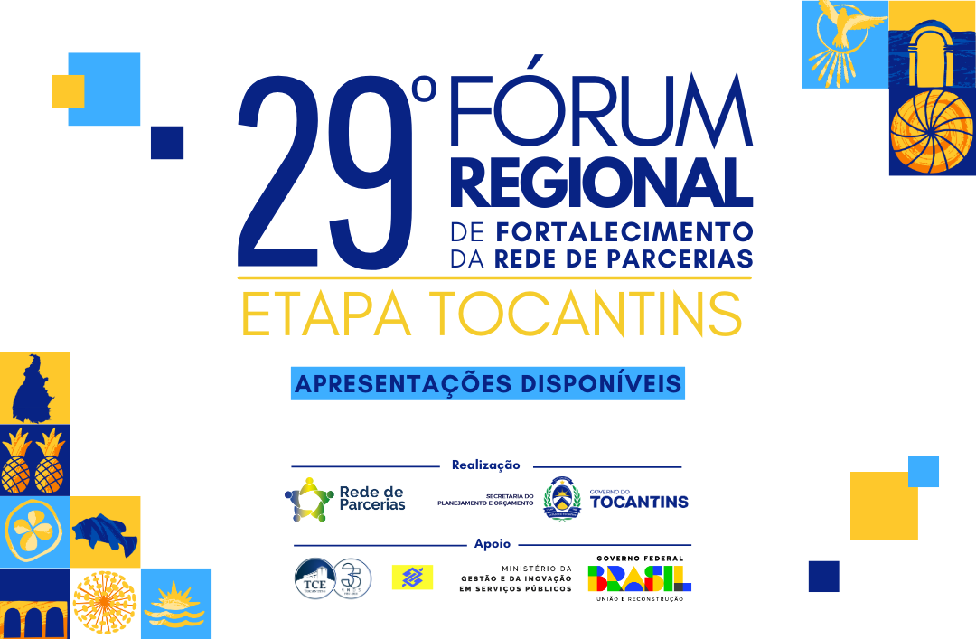 Baixe as apresentações do evento 29º Fórum Regional de Fortalecimento da Rede de Parcerias Etapa Tocantins apresentações disponíveis