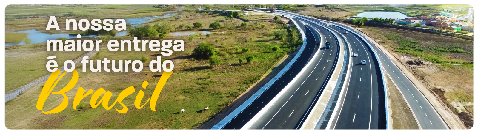 banner com estrada ao fundo e frase a nossa maior entrega é o futuro do Brasilossa maior entrega